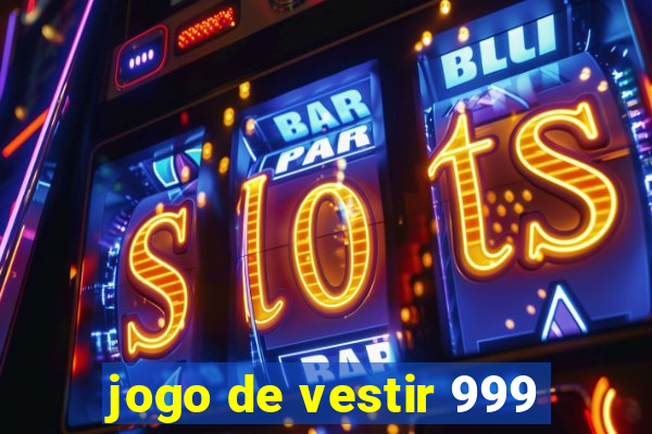 jogo de vestir 999